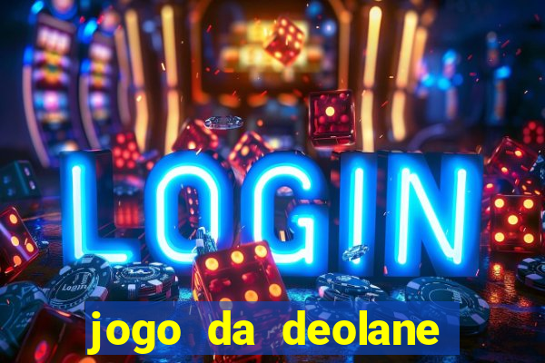 jogo da deolane que ganha dinheiro